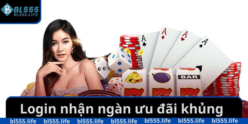 Login nhận ngàn ưu đãi khủng