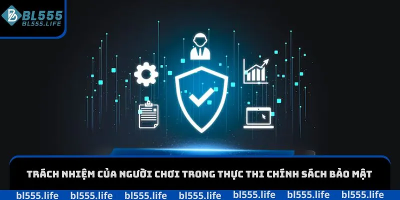 Trách nhiệm của người chơi trong thực thi chính sách bảo mật